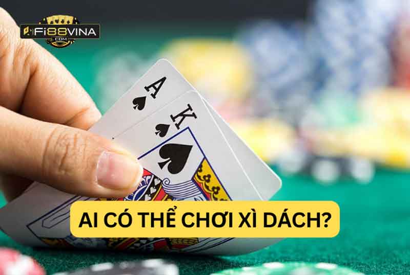 Những ai có thể chơi Xì Dách?